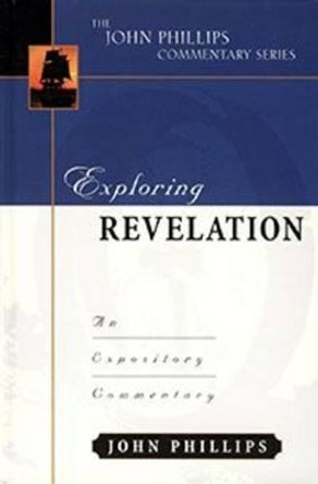 Exploring Revelation: An Expository Commentary by John Phillips 9780825434914