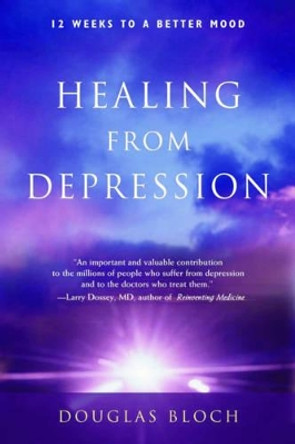 Healing from Depression: 12 Weeks to a Better Mood by Douglas Bloch 9780892541553