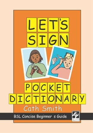 Let's Sign Pocket Dictionary: BSL Concise Beginner's Guide by Cath Smith 9780954238469