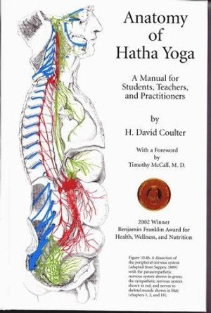 The Anatomy of Hatha Yoga: A Manual for Students Teachers and Practitioners by H.David Coulter 9780970700612