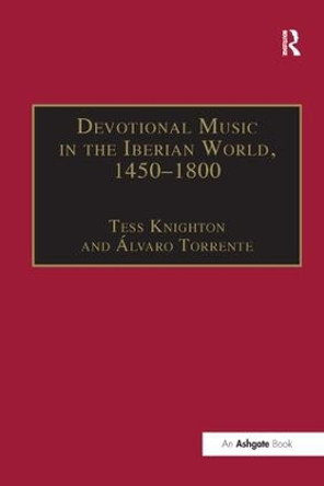 Devotional Music in the Iberian World, 1450-1800: The Villancico and Related Genres by Alvaro Torrente 9781138265349