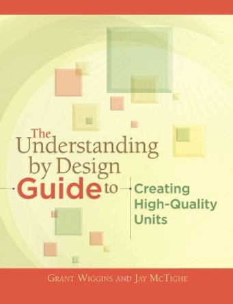 The Understanding by Design Guide to Creating High-Quality Units by Grant Wiggins 9781416611493