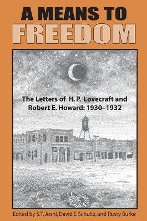 A Means to Freedom: The Letters of H. P. Lovecraft and Robert E. Howard (Volume 1) by H P Lovecraft 9781614981862