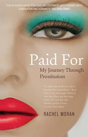 Paid For: My Journey Through Prostitution by Rachel Moran 9780717160327