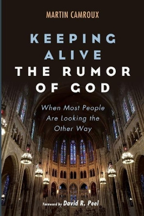 Keeping Alive the Rumor of God by Martin Camroux 9781725262416