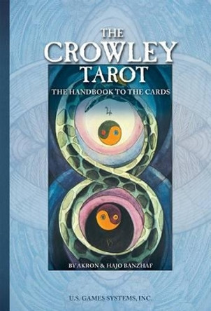 The Crowley Tarot: Tha Handbook to the Cards by Aleister Crowley and Lady Frieda Harris by Akron 9780880797153