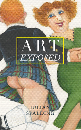 Art Exposed by Julian Spalding 9781843682400