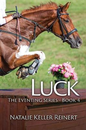 Luck (The Eventing Series - Book 4 by Natalie Keller Reinert 9781956575187