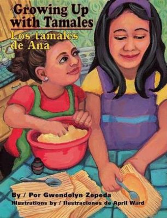 Growing Up with Tamales/Los Tamales de Ana by Gwendolyn Zepeda 9781558854932