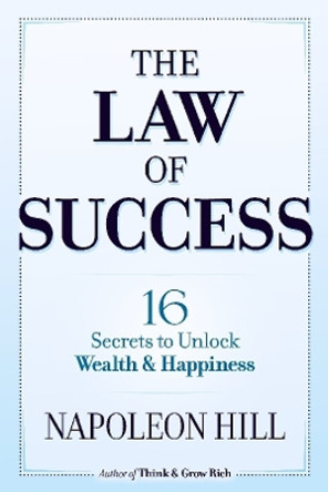 The Law of Success: 16 Secrets to Unlock Wealth and Happiness by Napoleon Hill 9780486824833