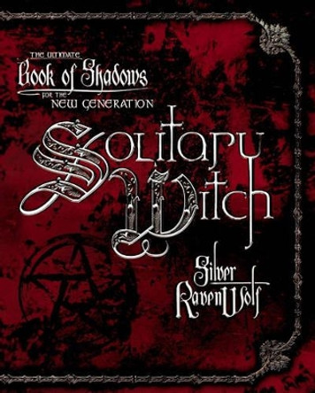 Solitary Witch: The Ultimate Book of Shadows for the New Generation by Silver Ravenwolf 9780738703190