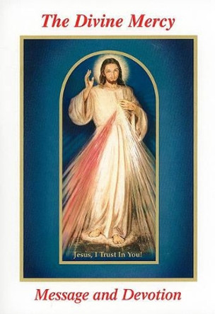 The Divine Mercy Message and Devotion: With Selected Prayers from the Diary of St. Maria Faustina Kowalska by Fr Seraphim Michalenko 9780944203477