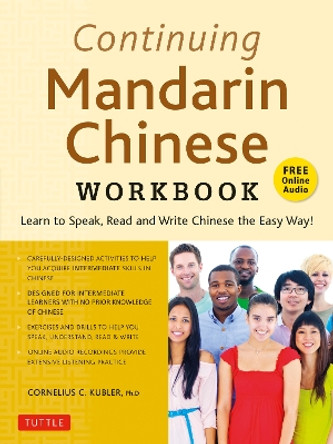 Continuing Mandarin Chinese Workbook: Learn to Speak, Read and Write Chinese the Easy Way! (Includes Online Audio) by Cornelius C. Kubler 9780804851398