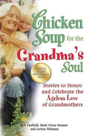 Chicken Soup for the Grandma's Soul: Stories to Honor and Celebrate the Ageless Love of Grandmothers by Jack Canfield 9781623610333