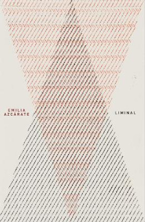 Emilia Azcarate: Liminal by Cecilia Fajardo-Hill