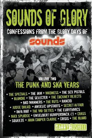 Sounds of Glory: The Punk and Ska Years: Volume 2 by Garry Bushell 9781910705469