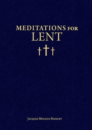 Meditations for Lent by Jacques-Benigne Bossuet 9781933184999