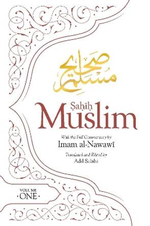 Sahih Muslim (Volume 1): With the Full Commentary by  Imam Nawawi: 1 by Adil Salahi 9780860377962
