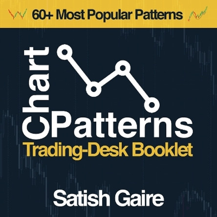 Chart Patterns: Trading-Desk Booklet by Satish Gaire 9781951403041