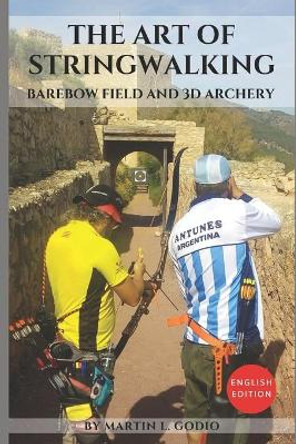 The Art of StringWalking: BAREBOW FIELD and 3D ARCHERY by Aidan Langley 9781793916822