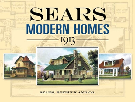 Sears Modern Homes, 1913 by Sears, Roebuck and Company 9780486452647