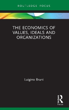 The Economics of Values, Ideals and Organizations by Luigino Bruni 9780367762636