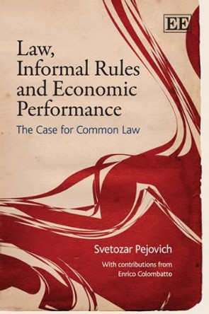 Law, Informal Rules and Economic Performance: The Case for Common Law by Svetozar Pejovich 9781845428730