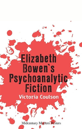 Elizabeth Bowen's Psychoanalytic Fiction by Victoria Coulson 9781474480505