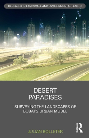 Desert Paradises: Surveying the Landscapes of Dubai's Urban Model by Julian Bolleter 9781032401591