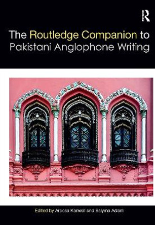 Routledge Companion to Pakistani Anglophone Writing by Aroosa Kanwal 9781032401805