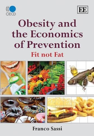 Obesity and the Economics of Prevention: Fit not Fat by Franco Sassi 9781849808606