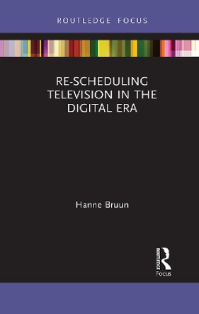 Re-scheduling Television in the Digital Era Hanne Bruun 9781032400891