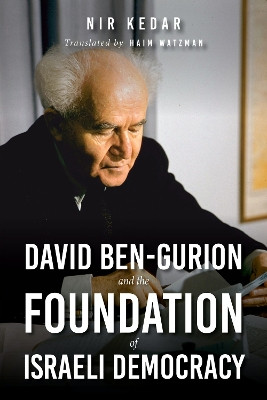 David Ben-Gurion and the Foundation of Israeli Democracy by Nir Kedar 9780253057471