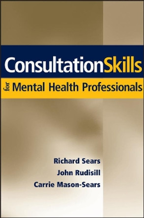 Consultation Skills for Mental Health Professionals by Richard W. Sears 9780471705109