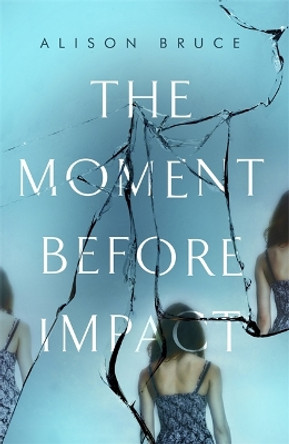 The Moment Before Impact by Alison Bruce 9781472123879