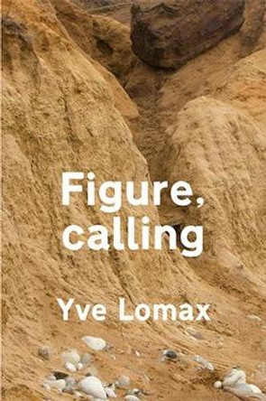 Figure, calling by Yve Lomax 9781909570047