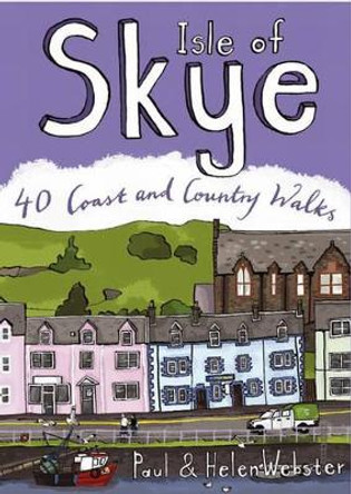 Isle of Skye: 40 Coast and Country Walks by Paul Webster 9780955454882