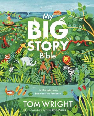 My Big Story Bible: 140 Faithful Stories, from Genesis to Revelation by Tom Wright 9780281085613