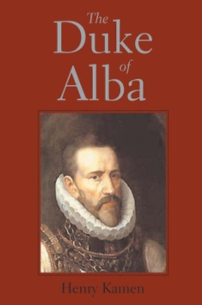 The Duke of Alba by Henry Kamen 9780300102833