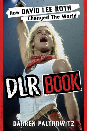 DLR Book: How David Lee Roth Changed the World by Darren Paltrowitz 9781493072521