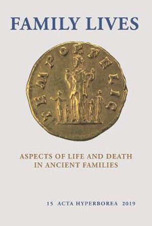 Family Lives: Aspects of Life and Death in Ancient Families by Kristine Boggild Johannsen