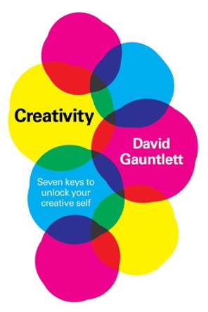 Creativity: Seven Keys to Unlock your Creative Sel f by Gauntlett 9781509554119