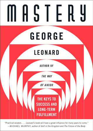 Mastery: The Keys to Success and Long-Term Fulfillment by George Leonard 9780452267565