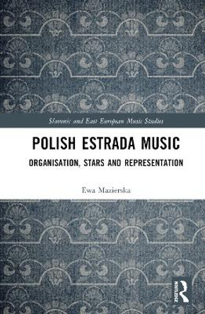 Polish Estrada Music: Organisation, Stars and Representation by Ewa Mazierska 9781032056487 Polish Estrada Music: Organisation, Stars and Representation by Ewa Mazierska 9781032056487