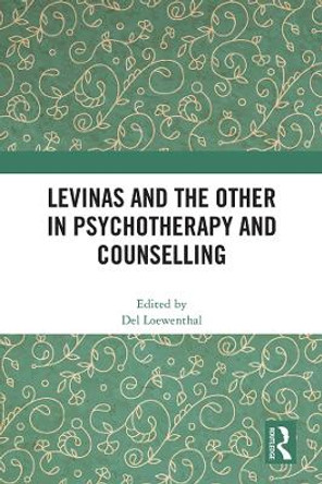 Levinas and the Other in Psychotherapy and Counselling by Del Loewenthal 9781032342665
