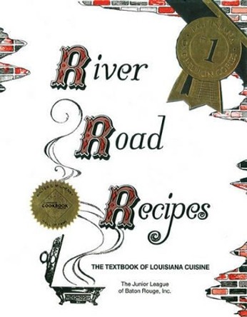 River Road Recipes: The Textbook of Louisiana Cuisine by Junior League of Baton Rouge 9780961302689