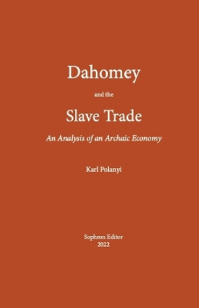 Dahomey and the Slave Trade: An Analysis of an Archaic Economy by Polanyi Karl 9781737276036