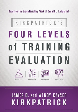 Kirkpatrick's Four Levels of Training Evaluation by James D. Kirkpatrick 9781607280088