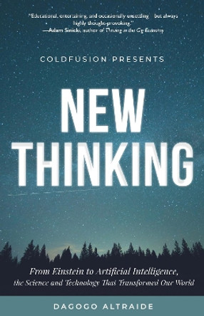 Cold Fusion Presents: New Thinking: From Einstein to SpaceX, The Technology and Science that Transformed Our World by Dagogo Altraide 9781633537507