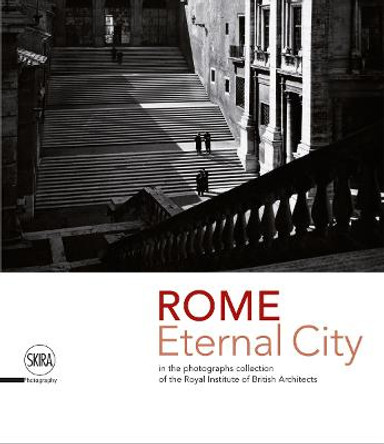 Rome. Eternal City: in the Photograph Collection of the Royal Institute of British Architects by Marco Iuliano